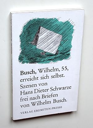 Seller image for Busch, Wilhelm, 55, erreicht sich selbst - Szenische Collage frei nach Briefen von Wilhelm Busch. for sale by Versandantiquariat Hsl