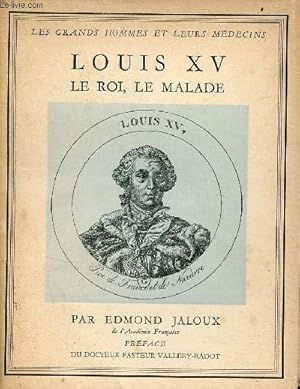 Seller image for Louis XV le roi, le malade - Collection les grands hommes et leurs mdecins nIV. for sale by Le-Livre