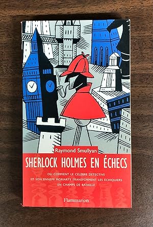 Sherlock Holmes en échecs: ou comment le célèbre détective et son ennemi Moriarty transforment le...