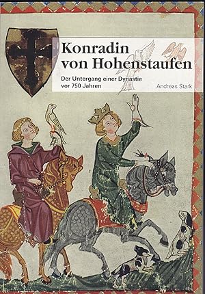 Seller image for Konradin von Hohenstaufen : der Untergang einer Dynastie vor 750 Jahren for sale by Versandantiquariat Karin Dykes