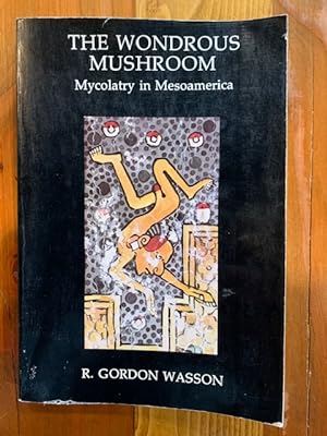 Seller image for The Wondrous Mushroom: Mycolatry in Mesoamerica (Ethnomycological Studies No. 7) for sale by Bad Animal