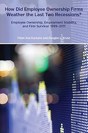 Image du vendeur pour How Did Employee Ownership Firms Weather the Last Two Recessions? Employee Ownership, Employment Stability, and Firm Survival: 1999-2011 mis en vente par savehere619