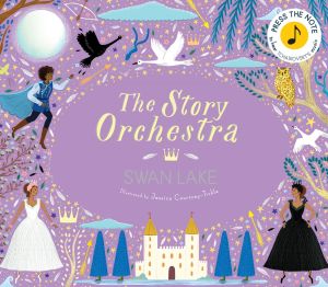 The Story Orchestra: Swan Lake: Press the note to hear Tchaikovsky's music (Volume 4) (The Story ...