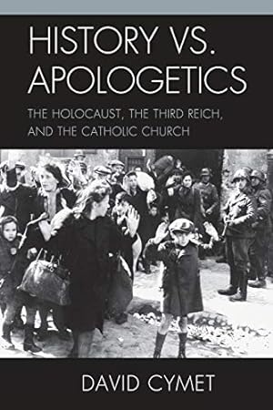 Imagen del vendedor de History vs. Apologetics: The Holocaust, the Third Reich, and the Catholic Church a la venta por savehere619