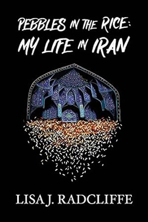 Seller image for Pebbles in the Rice: My Life in Iran for sale by savehere619