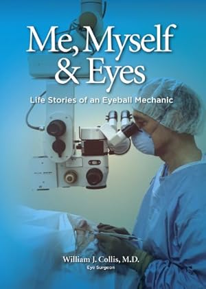 Bild des Verkufers fr Me, Myself & Eyes: Life Stories of an Eyeball Mechanic zum Verkauf von savehere619