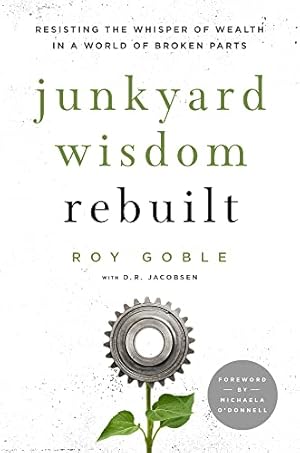 Imagen del vendedor de Junkyard Wisdom Rebuilt: Resisting the Whisper of Wealth in a World of Broken Parts a la venta por savehere619