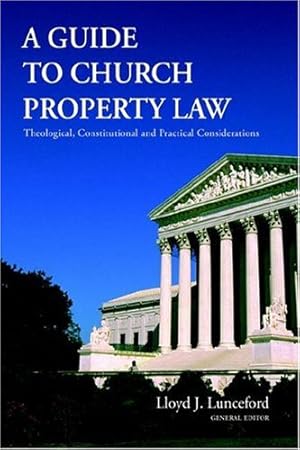 Imagen del vendedor de A Guide to Church Property Law: Theological, Constitutional And Practical Considerations a la venta por savehere619