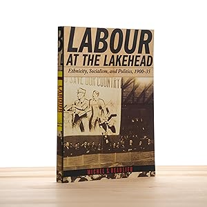 Image du vendeur pour Labour at the Lakehead: Ethnicity, Socialism, and Politics, 1900-35 mis en vente par City Lights Bookshop