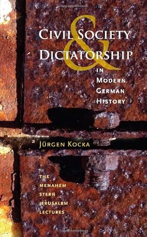 Image du vendeur pour Civil Society and Dictatorship in Modern German History (The Menahem Stern Jerusalem Lectures) mis en vente par savehere619