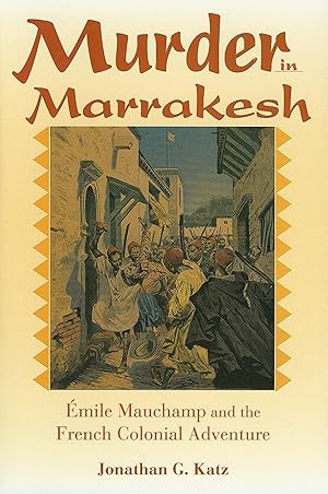 Seller image for Murder in Marrakesh:  mile Mauchamp and the French Colonial Adventure for sale by savehere619