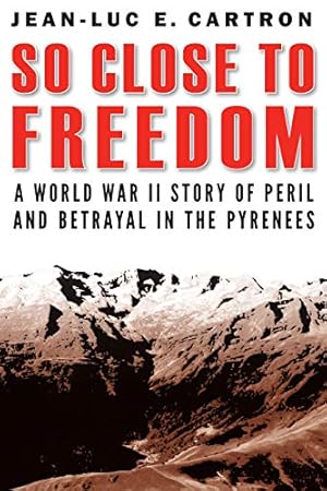 Seller image for So Close to Freedom: A World War II Story of Peril and Betrayal in the Pyrenees for sale by savehere619