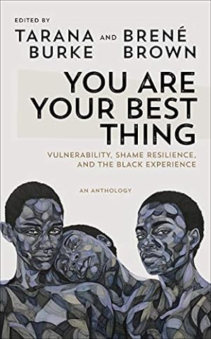 Image du vendeur pour You Are Your Best Thing: Vulnerability, Shame Resilience and the Black Experience: An anthology mis en vente par savehere619
