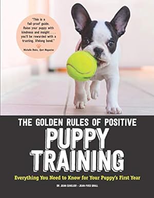 Bild des Verkufers fr The Golden Rules of Positive Puppy Training: Everything You Need to Know for Your Puppy's First Year (CompanionHouse Books) Basic Training, Important Cues, Fun Tricks, and How to Be a Good Dog Owner zum Verkauf von savehere619