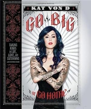 Imagen del vendedor de Go Big or Go Home: Taking Risks in Life, Love, and Tattooing a la venta por savehere619