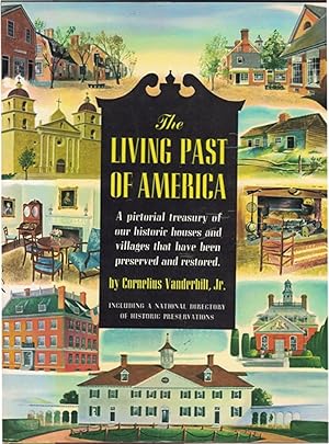 Seller image for The Living Past of America, A Pictorial Treasury of our Historic Houses and Villages tht have been Preserved and Restored for sale by Soaring Hawk Vintage