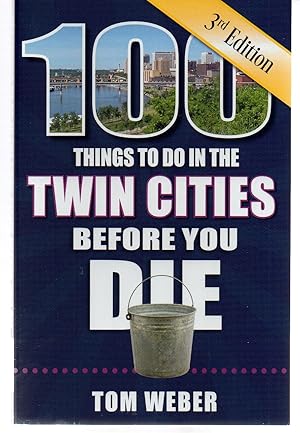 100 Things to Do in the Twin Cities Before You Die, 3rd Edition (100 Things to Do Before You Die)