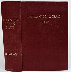 Atlantic Ocean Pilot: The Seaman's Guide to the Navigation of the Atlantic Ocean, with Numerous i...