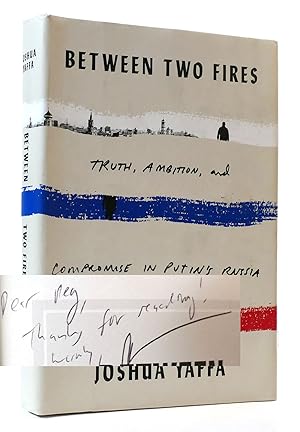 Seller image for BETWEEN TWO FIRES SIGNED Truth, Ambition, and Compromise in Putin's Russia for sale by Rare Book Cellar