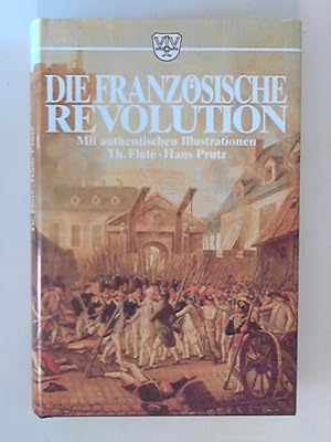 Bild des Verkufers fr Die Franzsische Revolution Mit authentischer Illustration, zum Verkauf von ANTIQUARIAT FRDEBUCH Inh.Michael Simon