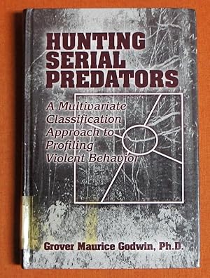 Seller image for Hunting Serial Predators: A Multivariate Classification Approach to Profiling Violent Behavior for sale by GuthrieBooks