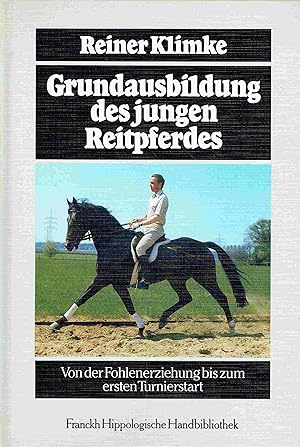 Grundausbildung des jungen Reitpferdes. Von der Fohlenerziehung bis zum ersten Turnierstart.