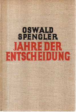 Jahre der Entscheidung. Erster Teil: Deutschland und die weltgeschichtliche Entwicklung. [Mehr ni...