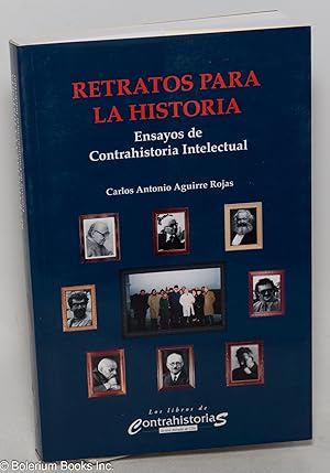 Retratos para la Historia. Ensayos de Contrahistoria Intelectual