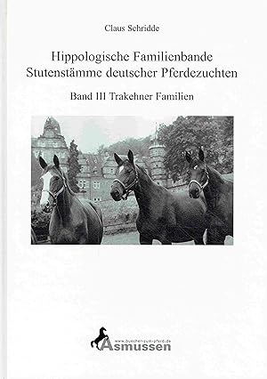 Seller image for Hippologische Familienbande. Stutenstmme deutscher Pferdezuchten. Band III: Trakehner Familien. for sale by Antiquariat Bernhardt