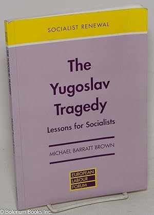 The Yugoslav Tragedy: Lessons for Socialists
