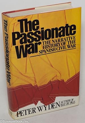 Seller image for The passionate war: the narrative history of the Spanish Civil War, 1936-1939 for sale by Bolerium Books Inc.