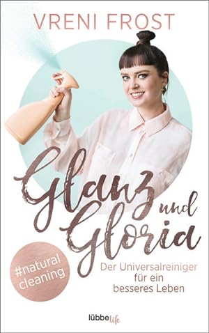 Glanz und Gloria Der Universalreiniger für ein besseres Leben