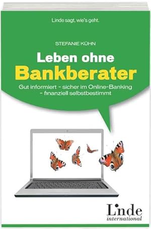 Leben ohne Bankberater Gut informiert - sicher im Online-Banking - finanziell selbstbestimmt