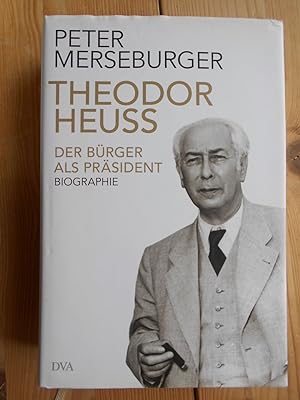 Bild des Verkufers fr Theodor Heuss : der Brger als Prsident ; Biographie. zum Verkauf von Antiquariat Rohde