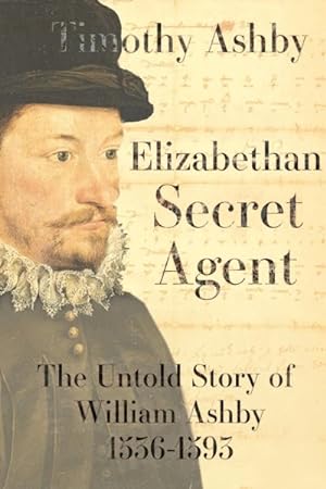 Seller image for Elizabethan Secret Agent : The Untold Story of William Ashby 1536-1593 for sale by GreatBookPrices