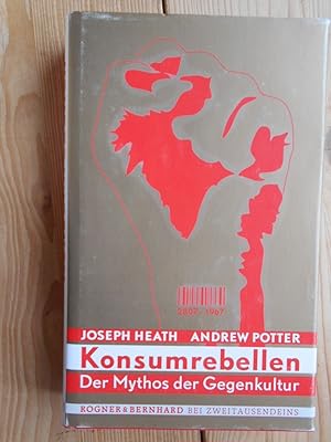 Konsumrebellen : der Mythos der Gegenkultur. Joseph Heath ; Andrew Potter. Aus dem Engl. von Thom...