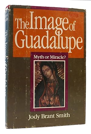 Seller image for THE IMAGE OF GUADALUPE Myth or Miracle for sale by Rare Book Cellar