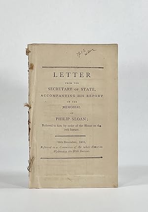 LETTER FROM THE SECRETARY OF STATE, ACCOMPANYING HIS REPORT ON THE MEMORIAL OF PHILIP SLOAN; Refe...