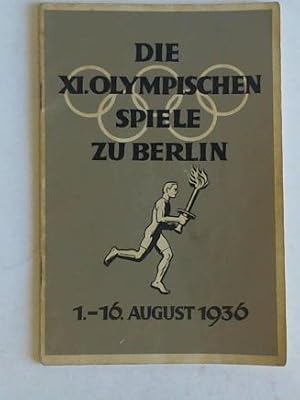 Die XI. Olympischen Spiele zu Berlin. 1.-16. August 1936