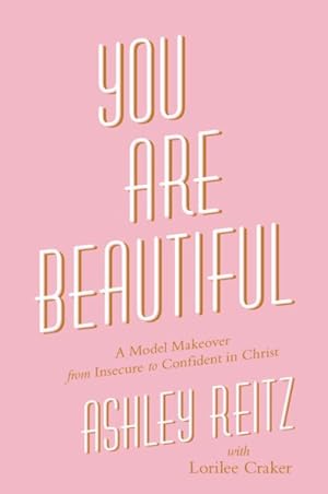 Seller image for You Are Beautiful : A Model Makeover from Insecure to Confident in Christ for sale by GreatBookPricesUK