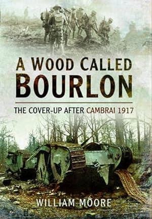 Seller image for Wood Called Bourlon: The Cover-Up After Cambrai 1917 (Paperback) for sale by Grand Eagle Retail