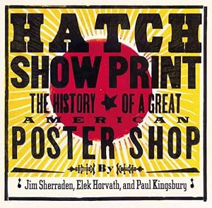Seller image for Hatch Show Print : The History of the Great American Letterpress Shop for sale by GreatBookPricesUK