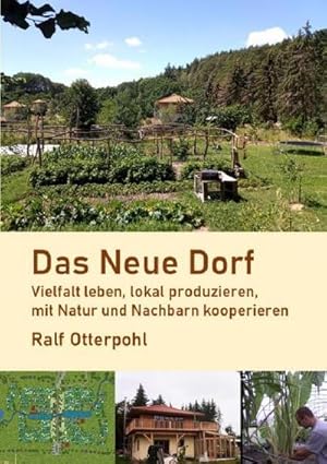 Bild des Verk�ufers f�r Das Neue Dorf : Vielfalt leben, lokal produzieren, mit Natur und Nachbarn kooperieren zum Verkauf von AHA-BUCH GmbH