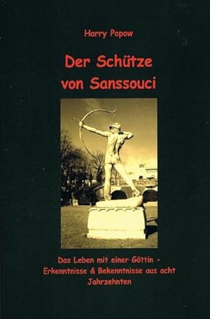 Bild des Verkufers fr Der Schtze von Sanssouci : Das LEBEN mit einer Gttin - Erkenntnisse & Bekenntnisse aus acht Jahrzehnten. DE zum Verkauf von AHA-BUCH GmbH