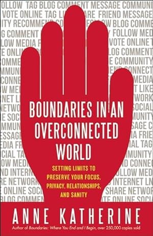 Seller image for Boundaries in an Overconnected World: Setting Limits to Preserve Your Focus, Privacy, Relationships, and Sanity (Paperback) for sale by Grand Eagle Retail