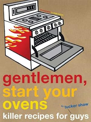 Bild des Verkufers fr Gentlemen, Start Your Ovens : Killer Recipes for Guys zum Verkauf von GreatBookPrices