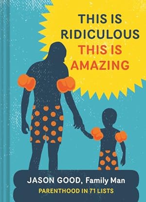 Immagine del venditore per This Is Ridiculous This Is Amazing : Parenthood in 71 Lists venduto da GreatBookPrices