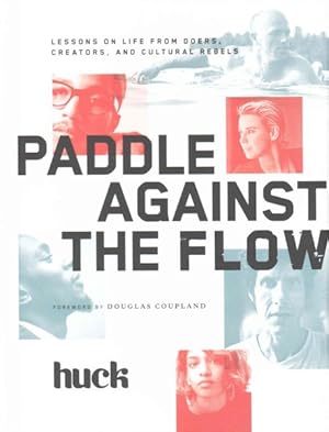 Seller image for Paddle Against the Flow : Lessons on Life from Doers, Creators, and Cultural Rebels for sale by GreatBookPrices