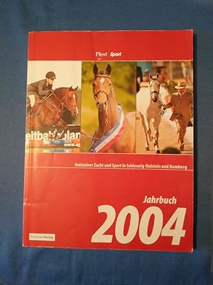 Jahrbuch 2004. Holsteiner Zucht und Sport in Schleswig Holstein und Hamburg.