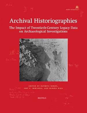 Seller image for Archival Historiographies : The Impact of Twentieth-Century Legacy Data on Archaeological Investigations for sale by GreatBookPricesUK